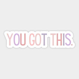 You Got This - Motivational and Inspiring Work Quotes Sticker